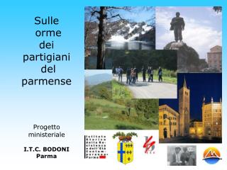 Sulle orme dei partigiani del parmense Progetto ministeriale I.T.C. BODONI Parma