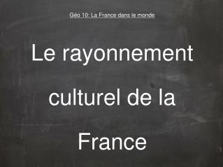 Géo 10: La France dans le monde