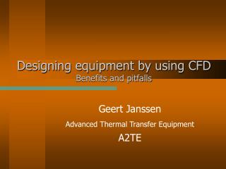 Designing equipment by using CFD Benefits and pitfalls