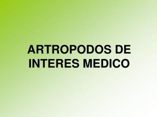 ARTROPODOS DE INTERES MEDICO