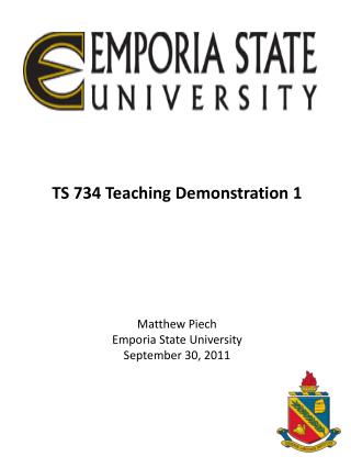 TS 734 Teaching Demonstration 1 Matthew Piech Emporia State University September 30, 2011