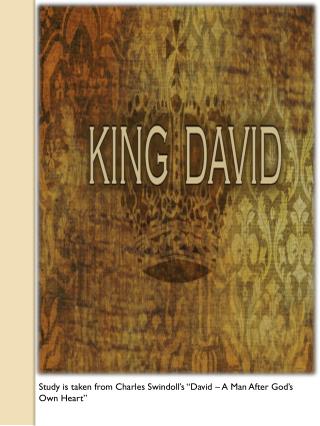 Study is taken from Charles Swindoll’s “David – A Man After God’s Own Heart”