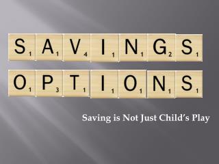 Saving is Not Just Child’s Play