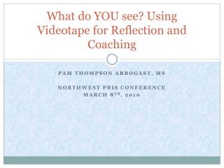 What do YOU see? Using Videotape for Reflection and Coaching