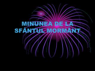 MINUNEA DE LA SFÂNTUL MORMÂNT