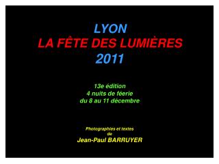 LYON LA FÊTE DES LUMIÈRES 2011 13e édition 4 nuits de féerie du 8 au 11 décembre