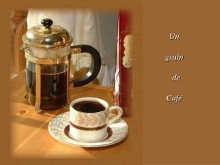 Un grain de Café