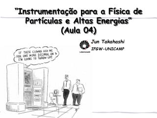 “Instrumentação para a Física de Partículas e Altas Energias” (Aula 04)