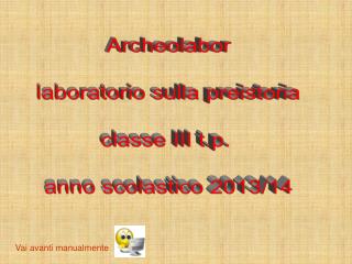 Archeolabor laboratorio sulla preistoria classe III t.p. anno scolastico 2013/14