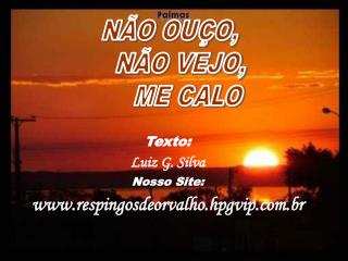 Texto: Luiz G. Silva Nosso Site: respingosdeorvalho.hpgvip.br