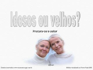 Idosos ou velhos?