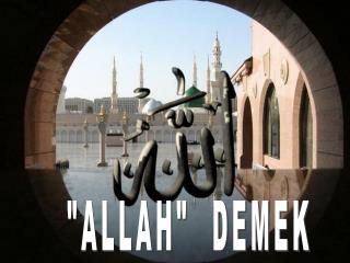 &quot;ALLAH&quot; DEMEK