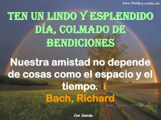 Nuestra amistad no depende de cosas como el espacio y el tiempo. Bach, Richard