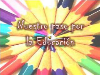 Nuestro paso por la Educación