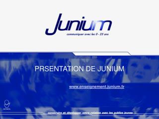 PRSENTATION DE JUNIUM