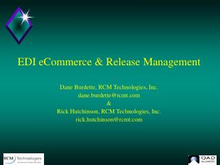 EDI eCommerce &amp; Release Management Dane Burdette, RCM Technologies, Inc. dane.burdette@rcmt &amp;