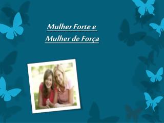 Mulher Forte e Mulher de Força