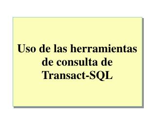 Uso de las herramientas de consulta de Transact-SQL