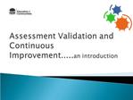 Assessment Validation and Continuous Improvement.....an introduction