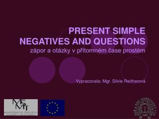 PRESENT SIMPLE NEGATIVES AND QUESTIONS zápor a otázky v přítomném čase prostém