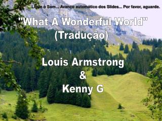 &quot;What A Wonderful World&quot; (Tradução) Louis Armstrong &amp; Kenny G