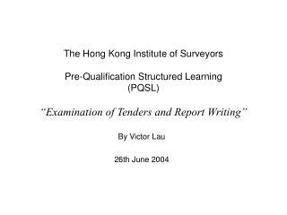 The Hong Kong Institute of Surveyors Pre-Qualification Structured Learning (PQSL) “Examination of Tenders and Report Wri