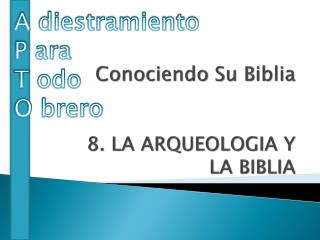 Conociendo Su Biblia 8. LA ARQUEOLOGIA Y LA BIBLIA
