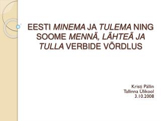 EESTI MINEMA JA TULEMA NING SOOME MENNÄ , LÄHTEÄ JA TULLA VERBI DE VÕRDLUS