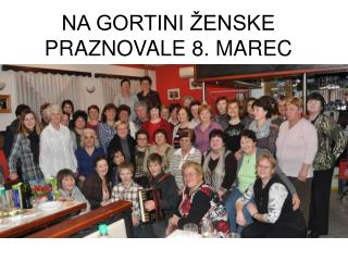 NA GORTINI ŽENSKE PRAZNOVALE 8. MAREC