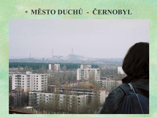 MĚSTO DUCHŮ - ČERNOBYL