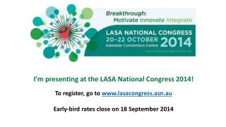 I’m presenting at the LASA National Congress 2014! To register, go to lasacongress.asn.au