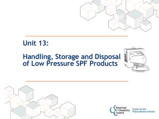 Unit 13: Handling, Storage and Disposal of Low Pressure SPF Products