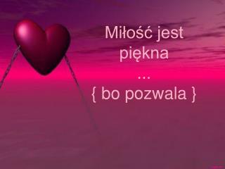 Miłość jest piękna ... { bo pozwala }