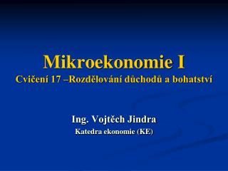 Mikroekonomie I Cvičení 17 –Rozdělování důchodů a bohatství