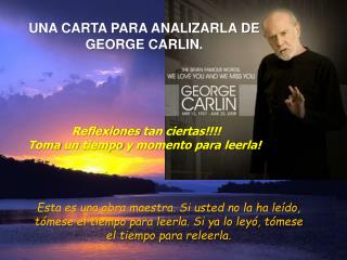 UNA CARTA PARA ANALIZARLA DE GEORGE CARLIN. Reflexiones tan ciertas !!!!