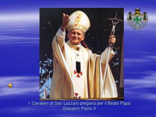 I Cavalieri di San Lazzaro pregano per il Beato Papa Giovanni Paolo II