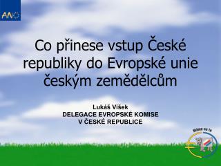 C o přinese vstup České republiky do Evropské unie českým zemědělcům