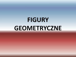 FIGURY GEOMETRYCZNE