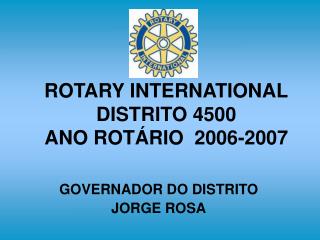 ROTARY INTERNATIONAL DISTRITO 4500 ANO ROTÁRIO 2006-2007
