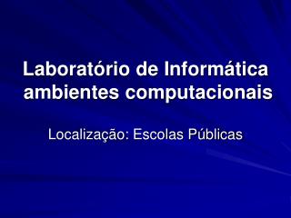 Laboratório de Informática ambientes computacionais