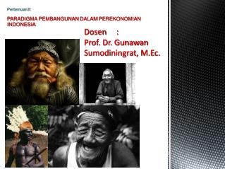 Dosen : Prof. Dr. G unawan Sumodiningrat, M.Ec.