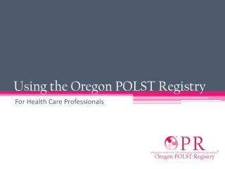 Using the Oregon POLST Registry