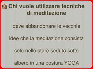 Chi vuole utilizzare tecniche di meditazione deve abbandonare le vecchie