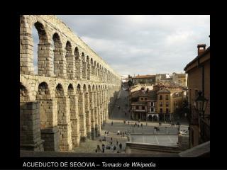 ACUEDUCTO DE SEGOVIA – Tomado de Wikipedia