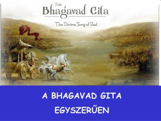 A BHAGAVAD GITA EGYSZER ŰEN