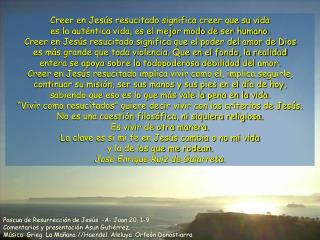 Pascua de Resurrección de Jesús -A- Juan 20, 1-9 Comentarios y presentación Asun Gutiérrez.