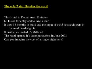 The only 7 star Hotel in the world This Hotel in Dubai, Arab Emirates