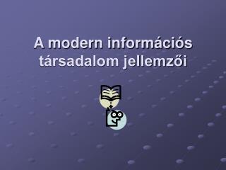 A modern információs társadalom jellemzői