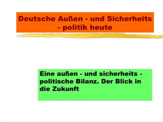 Deutsche Außen - und Sicherheits - politik heute