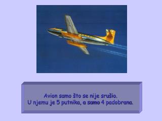 Avion samo što se nije srušio. U njemu je 5 putnika, a samo 4 padobrana .